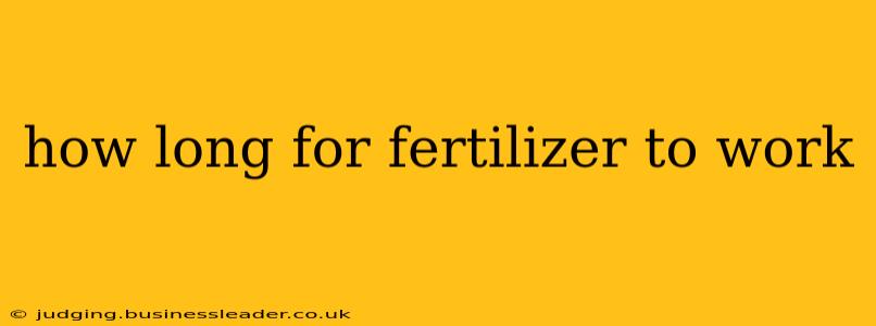 how long for fertilizer to work