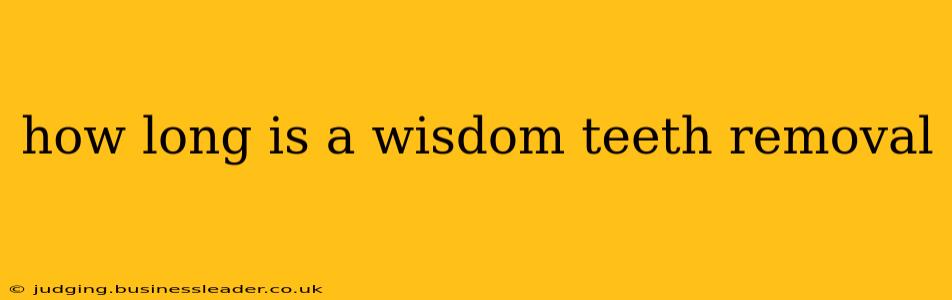 how long is a wisdom teeth removal