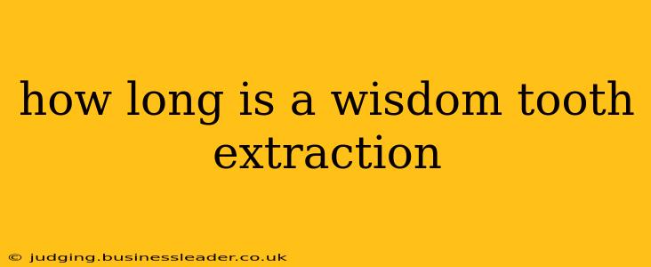 how long is a wisdom tooth extraction