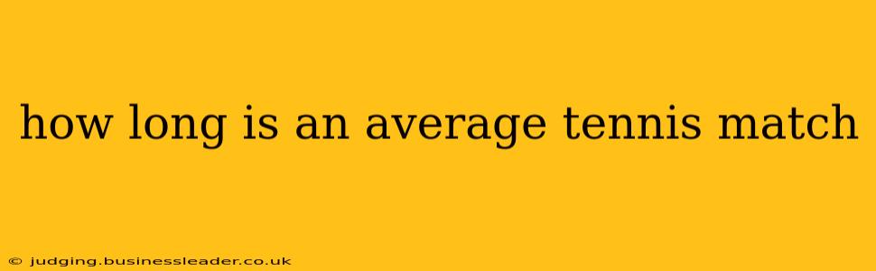 how long is an average tennis match