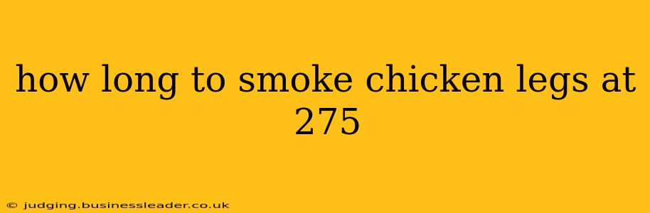 how long to smoke chicken legs at 275