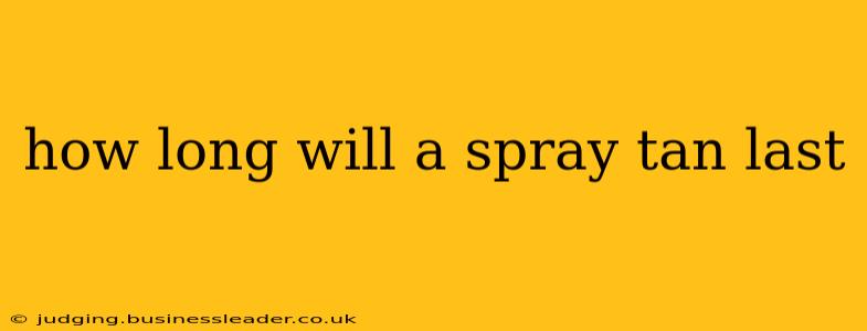 how long will a spray tan last
