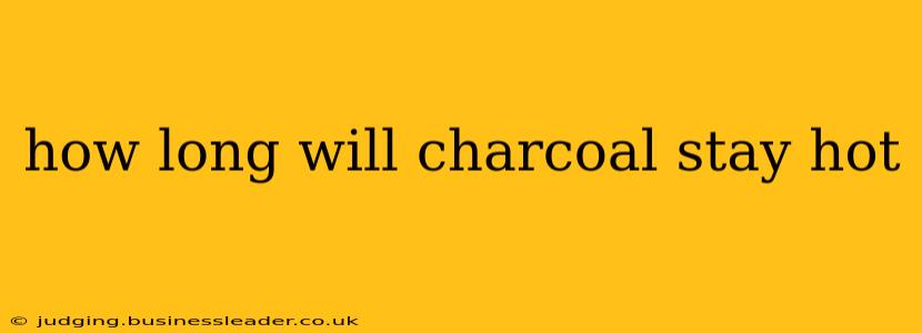 how long will charcoal stay hot