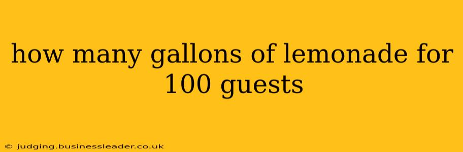 how many gallons of lemonade for 100 guests