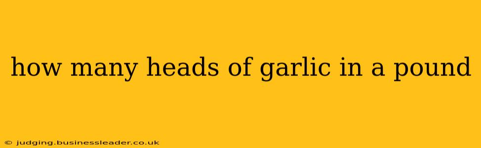 how many heads of garlic in a pound