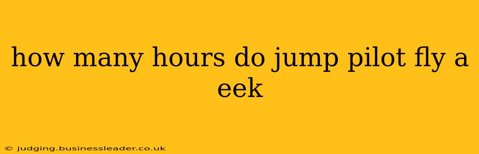 how many hours do jump pilot fly a eek