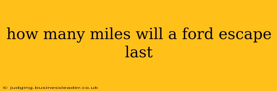 how many miles will a ford escape last