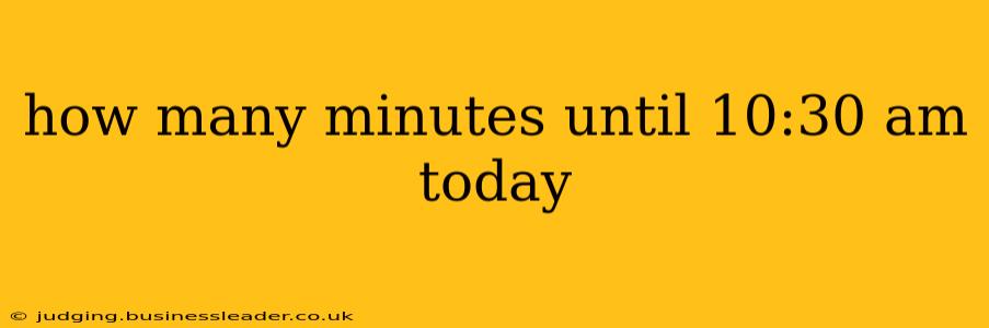 how many minutes until 10:30 am today