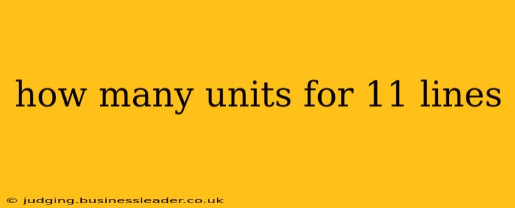 how many units for 11 lines