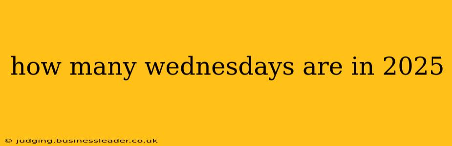 how many wednesdays are in 2025
