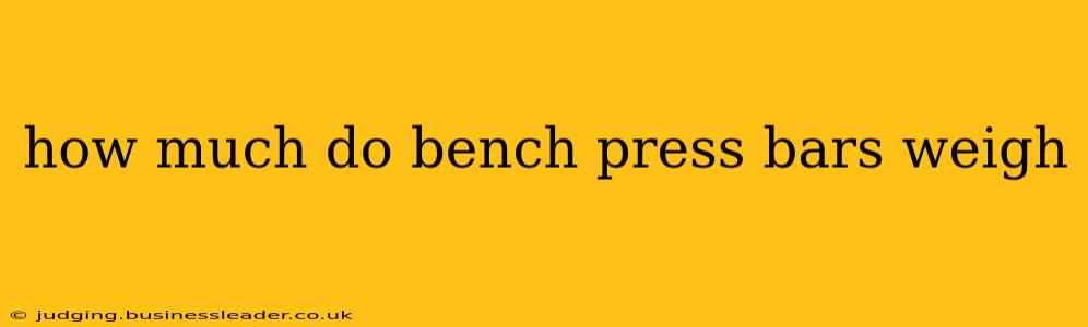 how much do bench press bars weigh