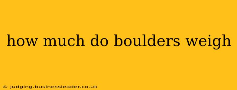 how much do boulders weigh