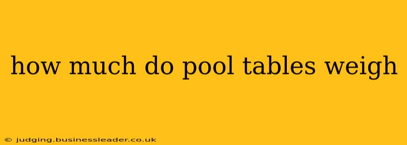 how much do pool tables weigh