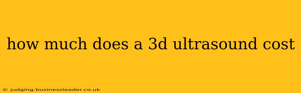 how much does a 3d ultrasound cost