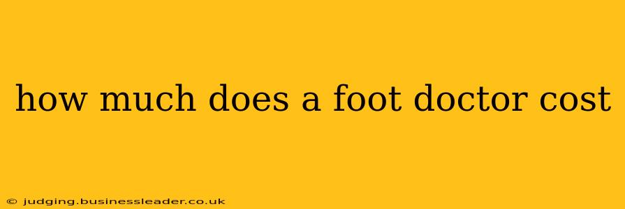 how much does a foot doctor cost