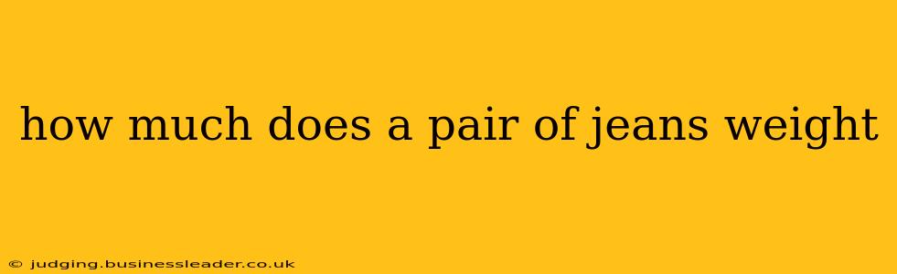 how much does a pair of jeans weight