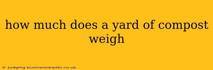how much does a yard of compost weigh