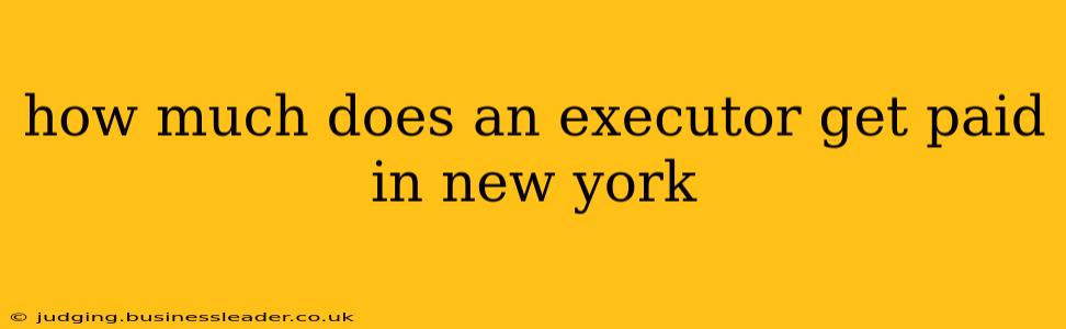 how much does an executor get paid in new york