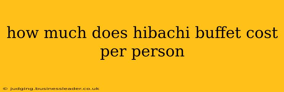 how much does hibachi buffet cost per person