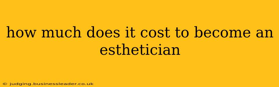 how much does it cost to become an esthetician