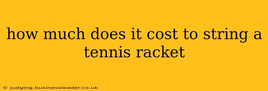 how much does it cost to string a tennis racket