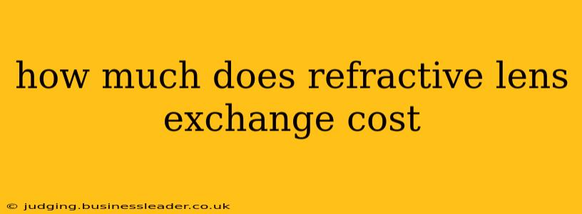 how much does refractive lens exchange cost