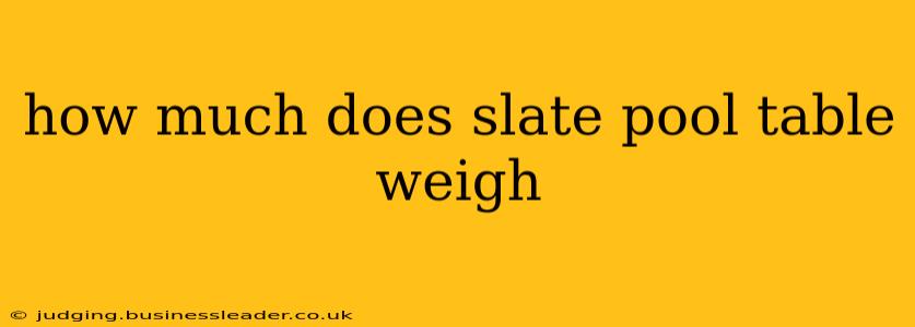 how much does slate pool table weigh