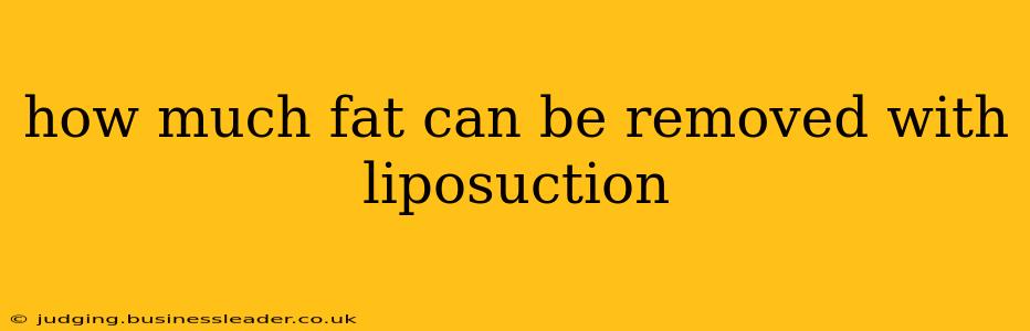 how much fat can be removed with liposuction