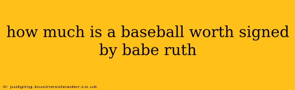 how much is a baseball worth signed by babe ruth