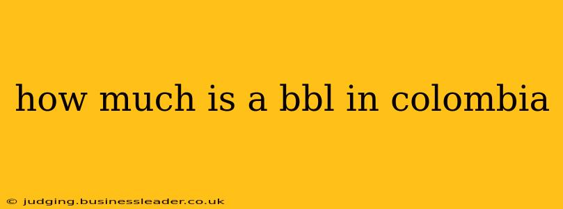 how much is a bbl in colombia