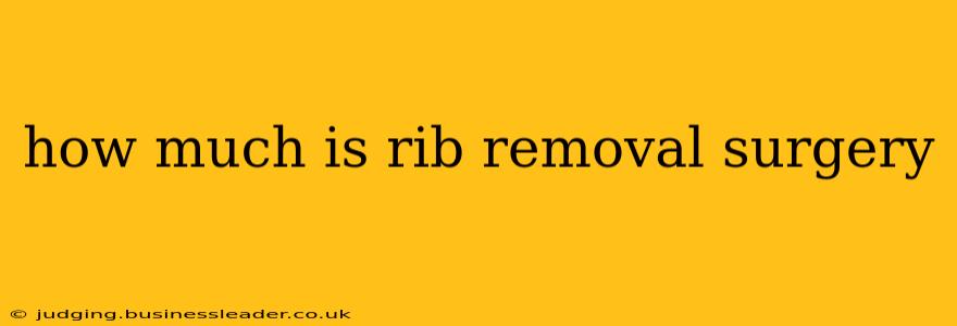 how much is rib removal surgery