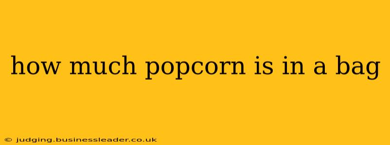 how much popcorn is in a bag