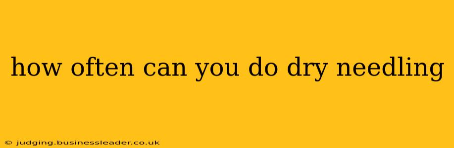 how often can you do dry needling