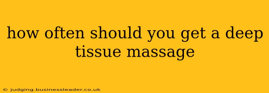 how often should you get a deep tissue massage