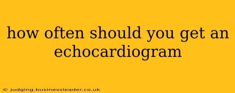 how often should you get an echocardiogram
