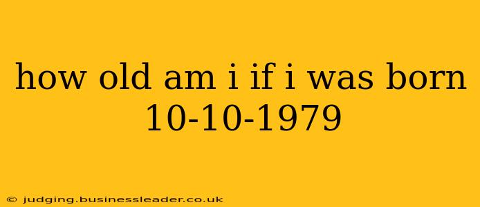 how old am i if i was born 10-10-1979