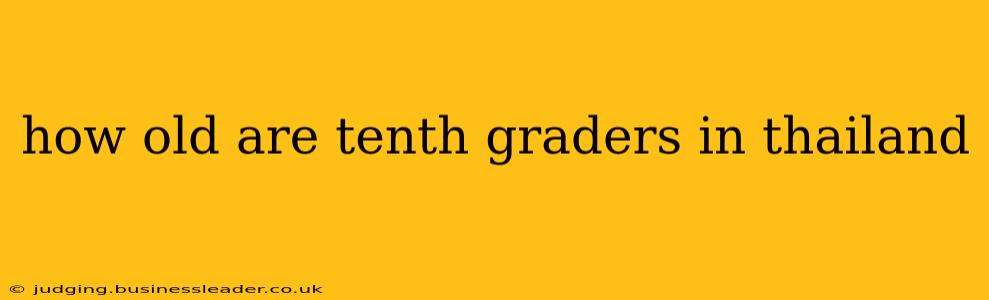 how old are tenth graders in thailand