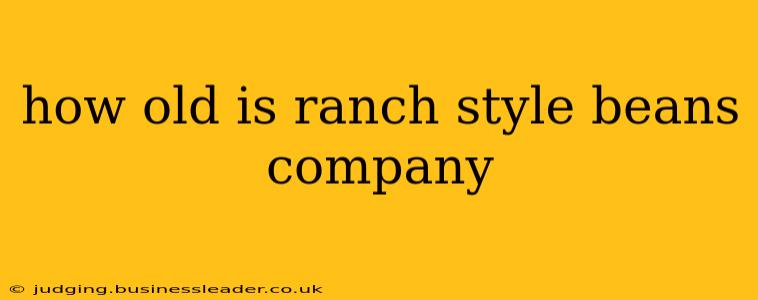 how old is ranch style beans company