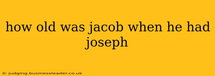 how old was jacob when he had joseph