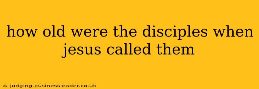 how old were the disciples when jesus called them