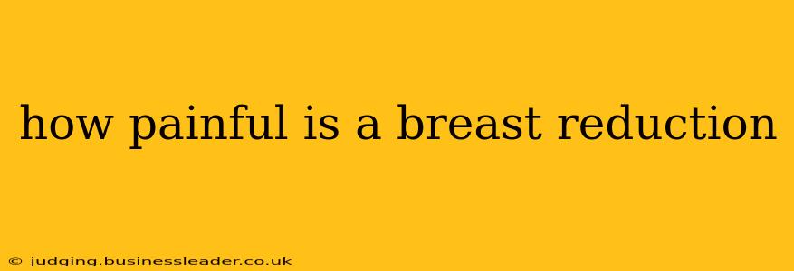 how painful is a breast reduction