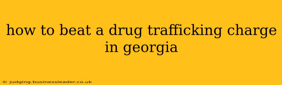 how to beat a drug trafficking charge in georgia