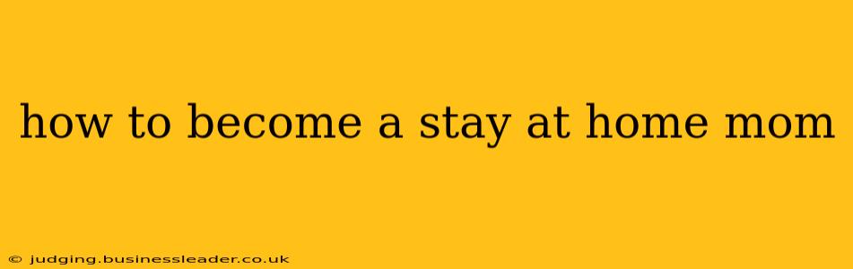 how to become a stay at home mom