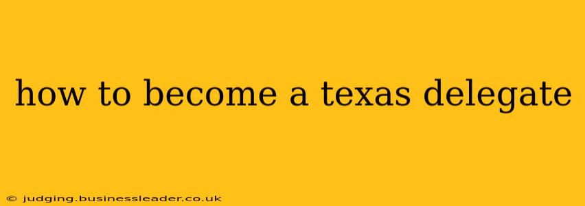 how to become a texas delegate