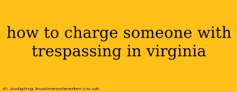 how to charge someone with trespassing in virginia