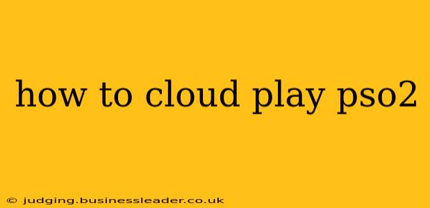 how to cloud play pso2