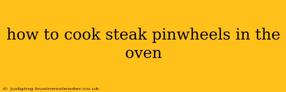 how to cook steak pinwheels in the oven