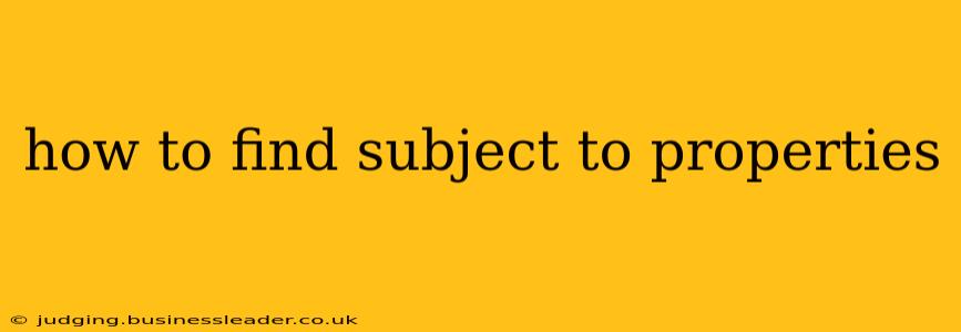 how to find subject to properties