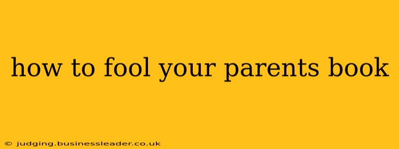 how to fool your parents book