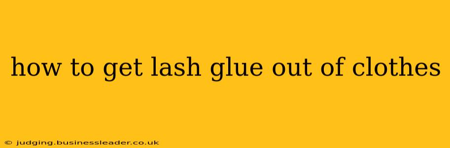 how to get lash glue out of clothes